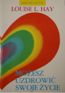 Możesz uzdrowić swoje życie
