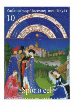 Zadania współczesnej metafizyki t.10 Spór o cel