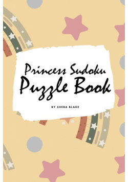 Princess Sudoku 6x6 Puzzle Book for Children - All Levels (6x9 Puzzle Book / Activity Book)