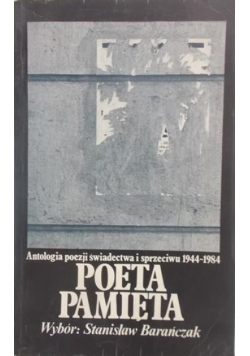 Poeta pamięta Antologia poezji świadectwa i sprzeciwu 1944 1984