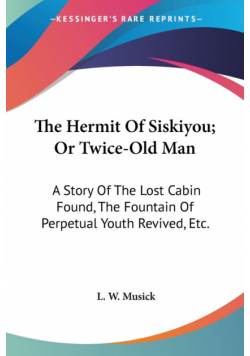 The Hermit Of Siskiyou; Or Twice-Old Man