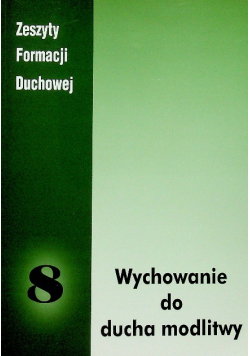 Zeszyty Formacji Duchowej nr 8 Wychowanie do ducha modliitwy