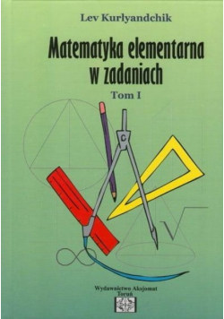 Matematyka elementarna w zadaniach Tom I
