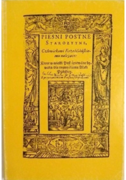 Pieśni postne starożytne Człowiekowi krześcijańskiemu należące reprint 1607 r.