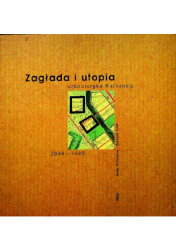 Zagłada i utopia Urbanistyka Warszawy