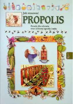 Jak stosować propolis porady dla zdrowia oraz ochrony ogrodu i sadu