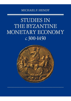 Studies in the Byzantine Monetary Economy C.300 1450