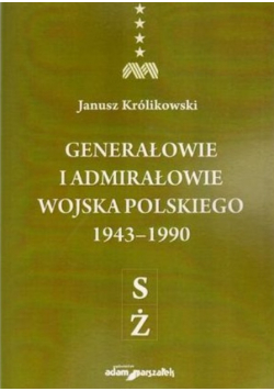 Generałowie i admirałowie Wojska Polskiego 1943-1990 S Ż