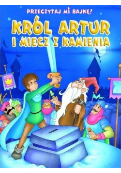 Przeczytaj mi bajkę! Król Artur i Miecz z Kamienia