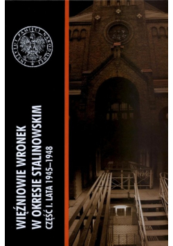 Więźniowie Wronek w okresie stalinowskim część I