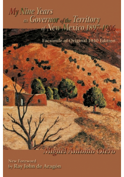 My Nine Years as Governor of the Territory of New Mexico, 1897-1906