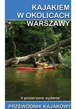Przewodnik kajakowy. Kajakiem w okolicach Warszawy