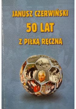 Janusz Czerwiński 50 lat z piłką ręczną