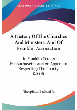 A History Of The Churches And Ministers, And Of Franklin Association