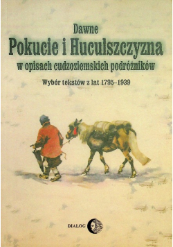 Dawne Pokucie i Huculszczyzna w opisach cudzoziemskich podróżników
