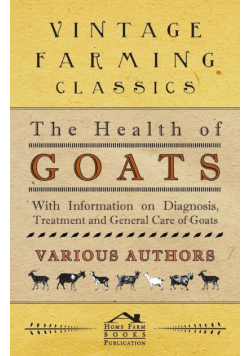 The Health of Goats - With Information on Diagnosis, Treatment and General Care of Goats