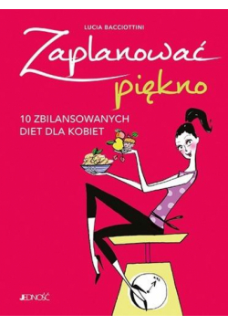 Zaplanować piękno. 10 zbilansowanych diet dla..