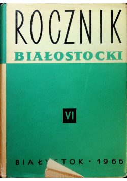 Rocznik białostocki Tom VI
