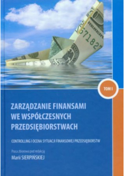 Zarządzanie finansami we współczesnych przedsiębiorstwach Tom I