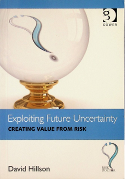 Exploiting Future Uncertainty Creating Value from Risk