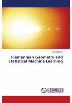 Riemannian Geometry and Statistical Machine Learning