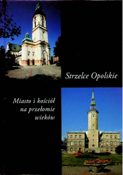 Strzelce Opolskie Miasto i kościół na przełomie wieków