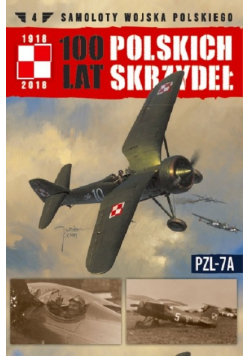 Samoloty Wojska Polskiego 100 lat polskich skrzydeł Tom 4 PZL 7A