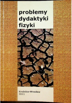 Problemy dydaktyki fizyki 2011