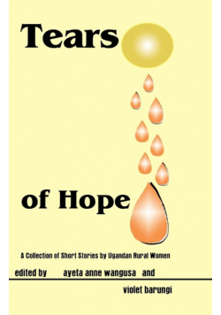 Tears of Hope. a Collection of Short Stories by Ugandan Rural Women