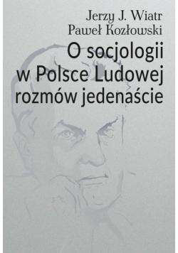 O socjologii w Polsce Ludowej rozmów jedenaście