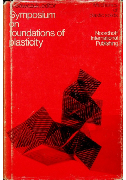 Symposium on foundations of plasticity 1973