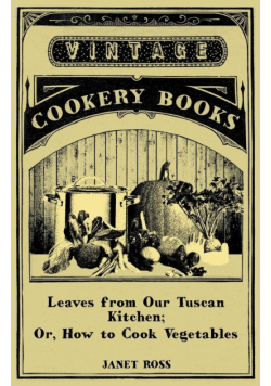 Leaves From Our Tuscan Kitchen; Or, How To Cook Vegetables