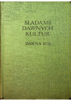 Śladami dawnych kultur Dawna Ruś