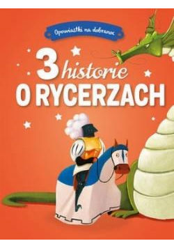 Opowiastki na dobranoc. 3 historie o rycerzach