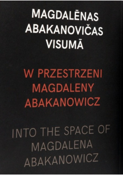 W przestrzeni Magdaleny Abakanowicz