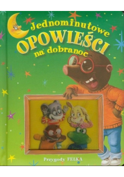 Jednominutowe opowieści na dobranoc Przygody Felka