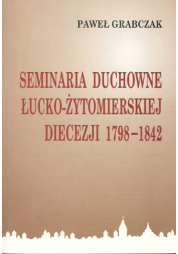 Seminaria Duchowe łucko żytomierskiej diecezji 1798 do 1842