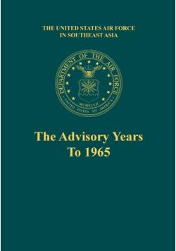 The Advisory Years to 1965 (the United States Air Force in Southeast Asia Series)
