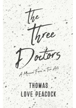 The Three Doctors - A Musical Farce in Two Acts