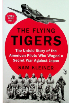 The Flying Tigers The Untold Story of the America Pilots Whi Waged a Secret War Against Japan