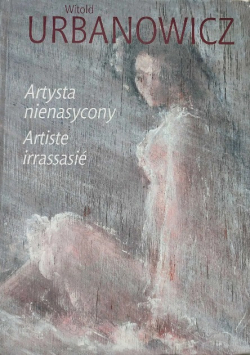 Witold Urbanowicz Artysta nienasycony