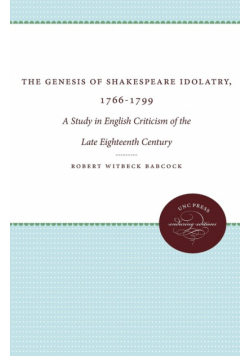 The Genesis of Shakespeare Idolatry, 1766-1799