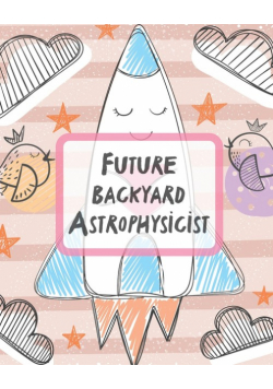 Future Backyard Astrophysicist