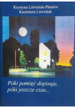 Póki pamięć dopisuje póki jeszcze czas