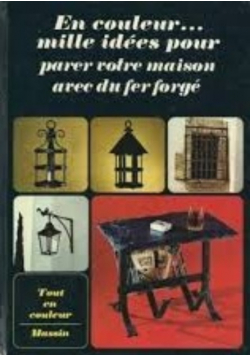 En couleur mille idees pour parer votre maison avec du fer forge