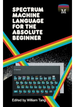 Spectrum Machine Language for the Absolute Beginner