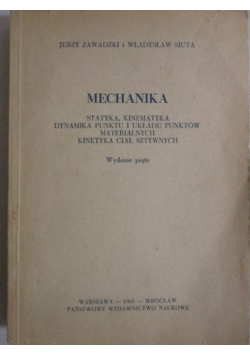 Mechanika, Statystyka, Kinematyka, Dynamika punktu u układu punktów materialnych, kinetyka ciał sztywnych
