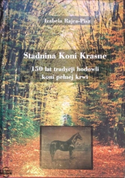 Stadnina Koni Krasne 150 lat tradycji hodowli koni pełnej krwi