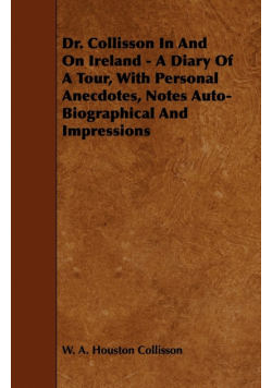 Dr. Collisson in and on Ireland - A Diary of a Tour, with Personal Anecdotes, Notes Auto-Biographical and Impressions