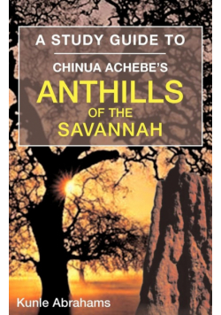 A Study Guide to Chinua Achebe's Anthills of the Savannah
